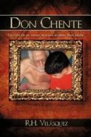 Don Chente: Leccion De Mi Padre, Manana Sera Mejor Que Hoy - R.H. Velasquez - cover