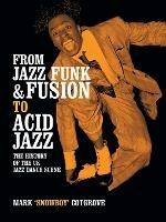 From Jazz Funk & Fusion to Acid Jazz: The History of the Uk Jazz Dance Scene - Mark Cotgrove - cover