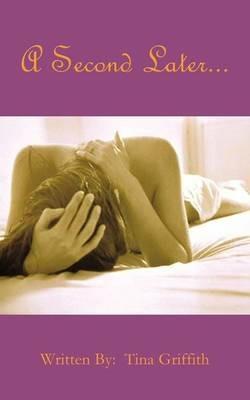 A Second Later... - Tina Griffith - cover