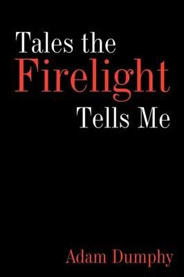 Tales the Firelight Tells Me - Adam Dumphy - cover