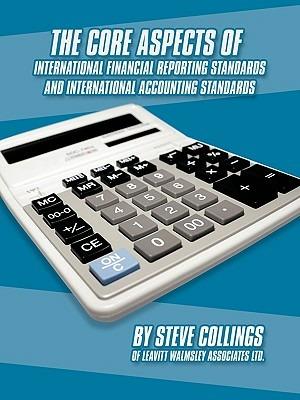 The Core Aspects of International Financial Reporting Standards and International Accounting Standards - Steven Collings - cover
