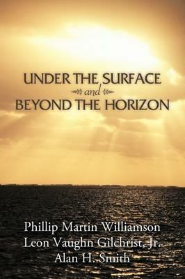 Under the Surface and Beyond the Horizon - Phillip Martin Williamson,Jr. Leon Vaughn Gilchrist,Alan H. Smith - cover