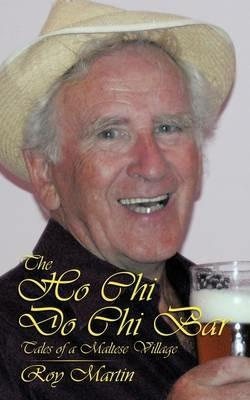 The Ho Chi Do Chi Bar: Tales of a Maltese Village - Roy Martin - cover