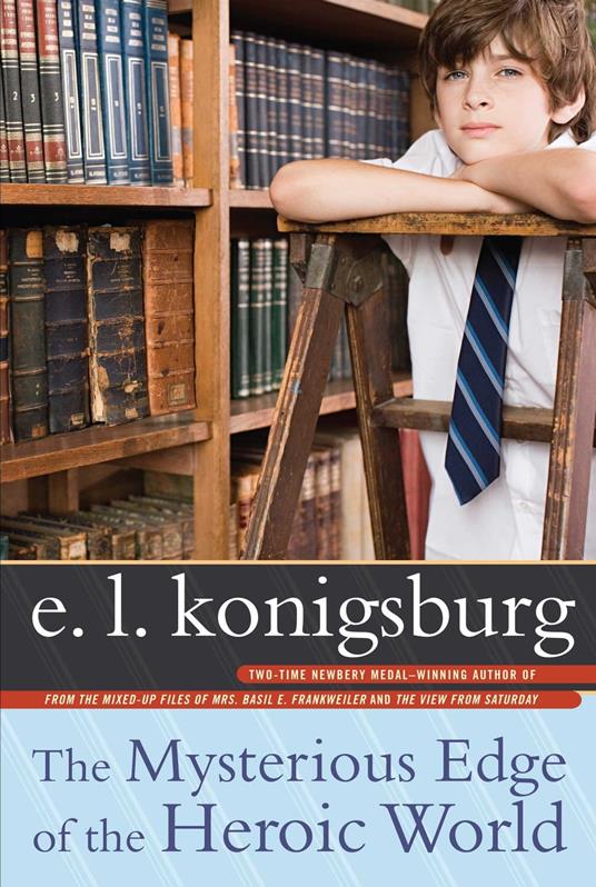 The Mysterious Edge of the Heroic World - E. L. Konigsburg - ebook