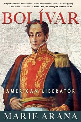 Bolivar: American Liberator - Marie Arana - cover
