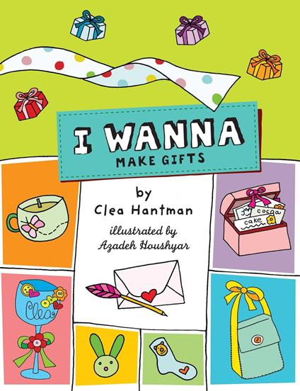 I Wanna Make Gifts - Clea Hantman,Azadeh Houshyar - ebook