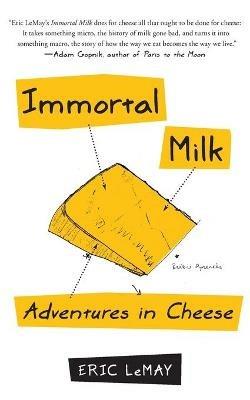 Immortal Milk: Adventures in Cheese - Eric Lemay - cover