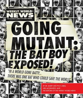 Going Mutant: The Bat Boy Exposed! - Neil McGinness,Weekly World News,Bat Boy LLC - cover