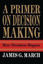 Primer on Decision Making: How Decisions Happen