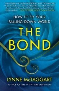 The Bond: How to Fix Your Falling-Down World - Lynne McTaggart - cover