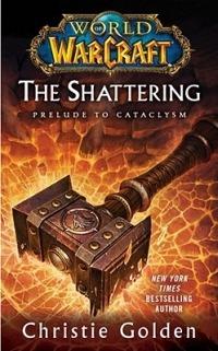 World of Warcraft: The Shattering: Book One of Cataclysm - Christie Golden - cover