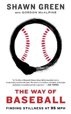 The Way of Baseball: Finding Stillness at 95 MPH - Shawn Green - cover