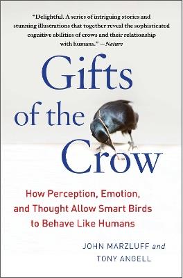 Gifts of the Crow: How Perception, Emotion, and Thought Allow Smart Birds to Behave Like Humans - John Marzluff,Tony Angell - cover