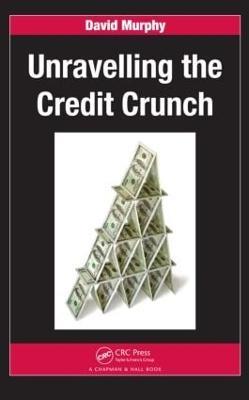 Unravelling the Credit Crunch - David Murphy - cover