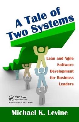 A Tale of Two Systems: Lean and Agile Software Development for Business Leaders - Michael K. Levine - cover
