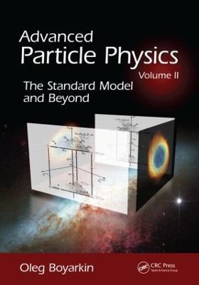 Advanced Particle Physics Volume II: The Standard Model and Beyond - Oleg Boyarkin - cover