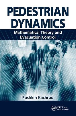 Pedestrian Dynamics: Mathematical Theory and Evacuation Control - Pushkin Kachroo - cover