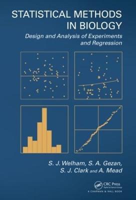 Statistical Methods in Biology: Design and Analysis of Experiments and Regression - S.J. Welham,S.A. Gezan,S.J. Clark - cover