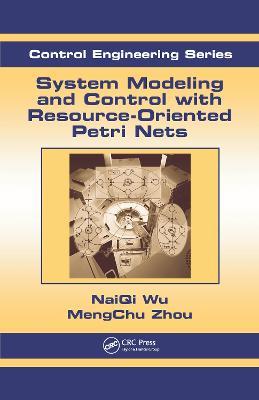 System Modeling and Control with Resource-Oriented Petri Nets - MengChu Zhou,Naiqi Wu - cover