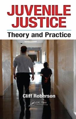 Juvenile Justice: Theory and Practice - Cliff Roberson - cover