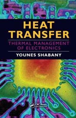 Heat Transfer: Thermal Management of Electronics - Younes Shabany - cover
