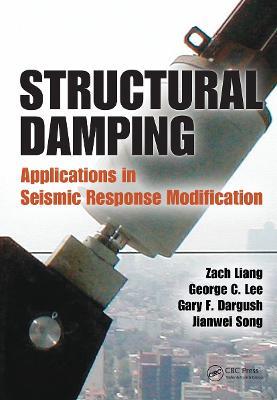 Structural Damping: Applications in Seismic Response Modification - Zach Liang,George C. Lee,Gary F. Dargush - cover