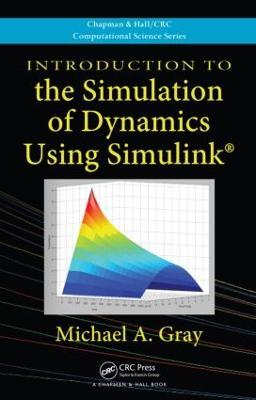 Introduction to the Simulation of Dynamics Using Simulink - Michael A. Gray - cover