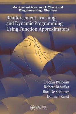 Reinforcement Learning and Dynamic Programming Using Function Approximators - Lucian Busoniu,Robert Babuska,Bart De Schutter - cover