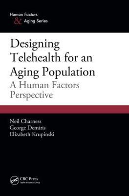 Designing Telehealth for an Aging Population: A Human Factors Perspective - Neil Charness,George Demiris,Elizabeth Krupinski - cover