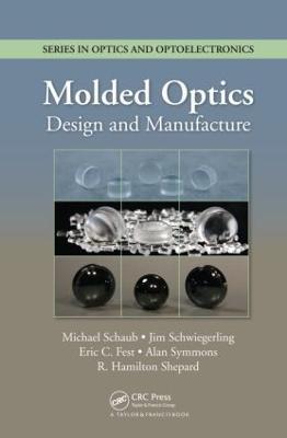 Molded Optics: Design and Manufacture - Michael Schaub,Jim Schwiegerling,Eric Fest - cover