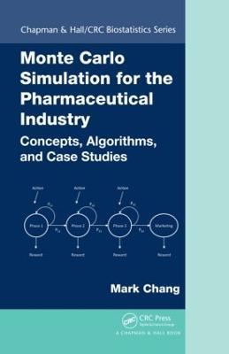 Monte Carlo Simulation for the Pharmaceutical Industry: Concepts, Algorithms, and Case Studies - Mark Chang - cover