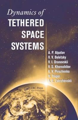 Dynamics of Tethered Space Systems - Hans Troger,A.P. Alpatov,V.V. Beletsky - cover