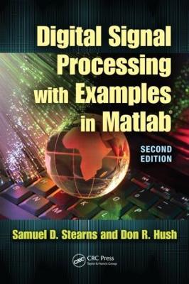 Digital Signal Processing with Examples in MATLAB® - Samuel D. Stearns,Donald R. Hush - cover