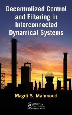 Decentralized Control and Filtering in Interconnected Dynamical Systems - Magdi S. Mahmoud - cover