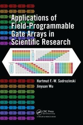 Applications of Field-Programmable Gate Arrays in Scientific Research - Hartmut F.-W. Sadrozinski,Jinyuan Wu - cover