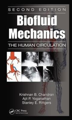 Biofluid Mechanics: The Human Circulation, Second Edition - Krishnan B. Chandran,Stanley E. Rittgers,Ajit P. Yoganathan - cover