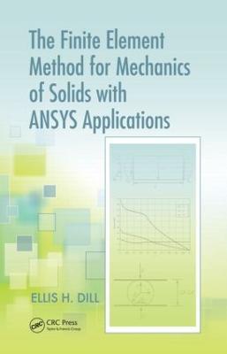 The Finite Element Method for Mechanics of Solids with ANSYS Applications - Ellis H. Dill - cover