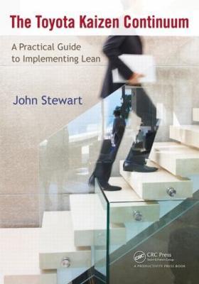 The Toyota Kaizen Continuum: A Practical Guide to Implementing Lean - John Stewart - cover