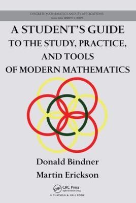 A Student's Guide to the Study, Practice, and Tools of  Modern Mathematics - Donald Bindner,Martin Erickson - cover