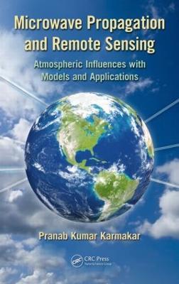 Microwave Propagation and Remote Sensing: Atmospheric Influences with Models and Applications - Pranab Kumar Karmakar - cover