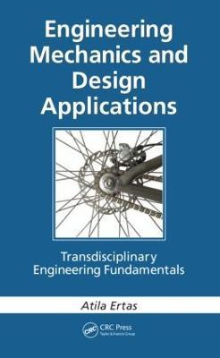 Engineering Mechanics and Design Applications: Transdisciplinary Engineering Fundamentals - Atila Ertas - cover