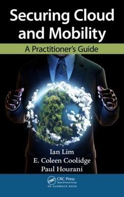 Securing Cloud and Mobility: A Practitioner's Guide - Ian Lim,E. Coleen Coolidge,Paul Hourani - cover