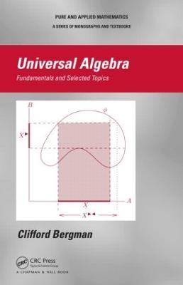 Universal Algebra: Fundamentals and Selected Topics - Clifford Bergman - cover