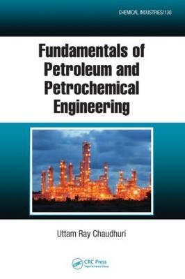 Fundamentals of Petroleum and Petrochemical Engineering - Uttam Ray Chaudhuri - cover