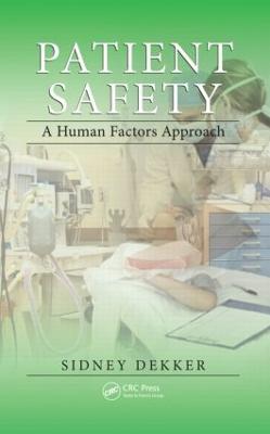 Patient Safety: A Human Factors Approach - Sidney Dekker - cover