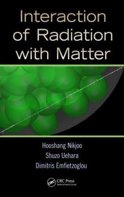 Interaction of Radiation with Matter - Hooshang Nikjoo,Shuzo Uehara,Dimitris Emfietzoglou - cover
