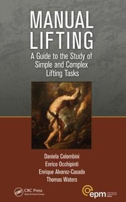 Manual Lifting: A Guide to the Study of Simple and Complex Lifting Tasks - Daniela Colombini,Enrico Occhipinti,Enrique Alvarez-Casado - cover