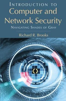 Introduction to Computer and Network Security: Navigating Shades of Gray - Richard R. Brooks - cover