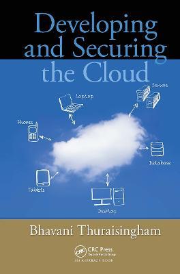 Developing and Securing the Cloud - Bhavani Thuraisingham - cover