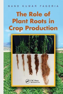 The Role of Plant Roots in Crop Production - Nand Kumar Fageria - cover